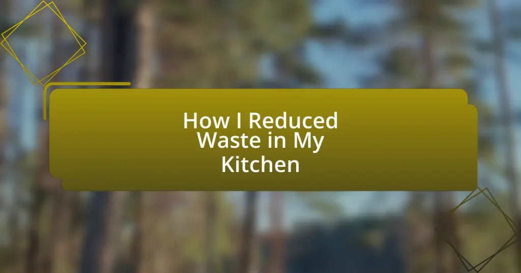 How I Reduced Waste in My Kitchen