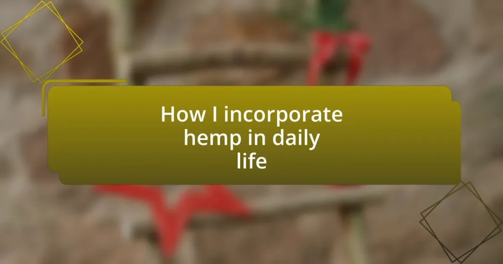 How I incorporate hemp in daily life