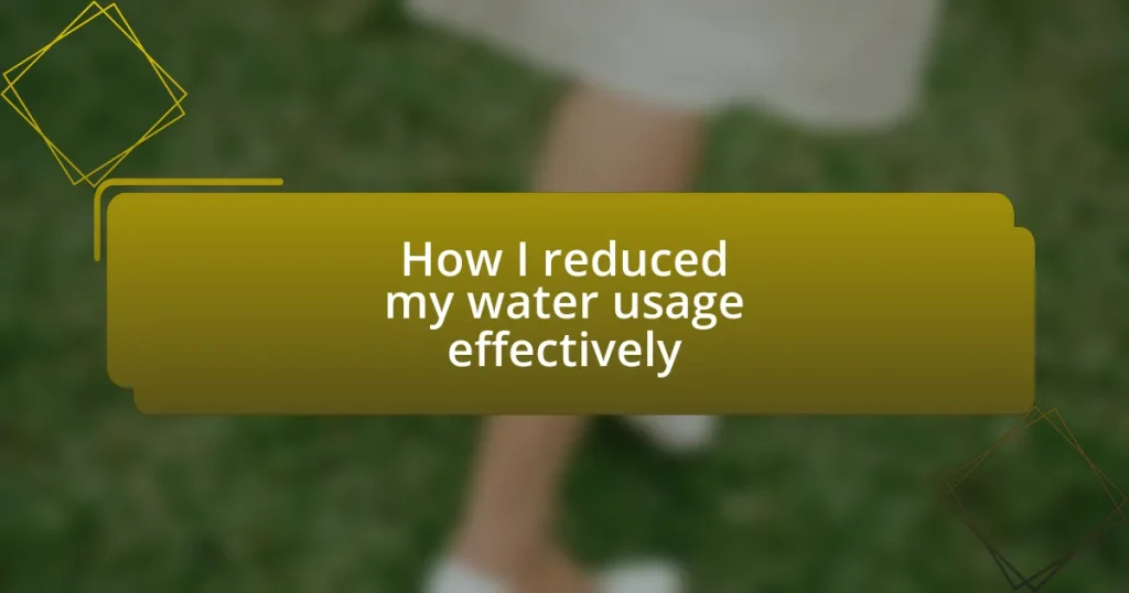 How I reduced my water usage effectively