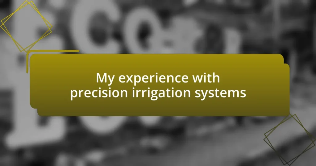 My experience with precision irrigation systems