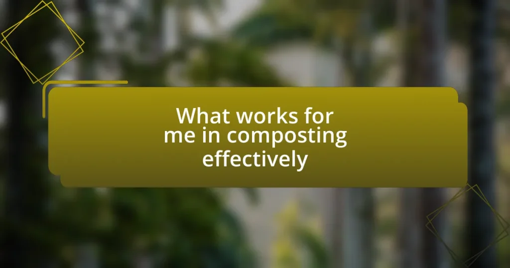 What works for me in composting effectively