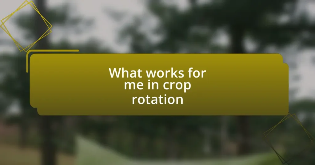 What works for me in crop rotation