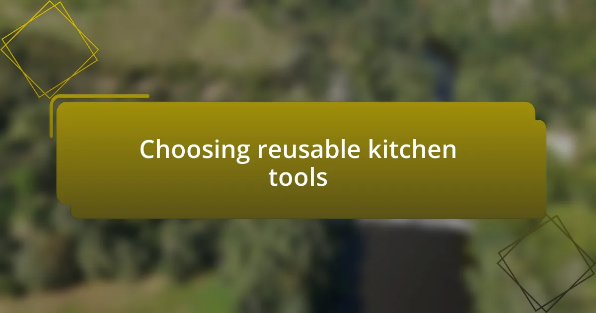 Choosing reusable kitchen tools