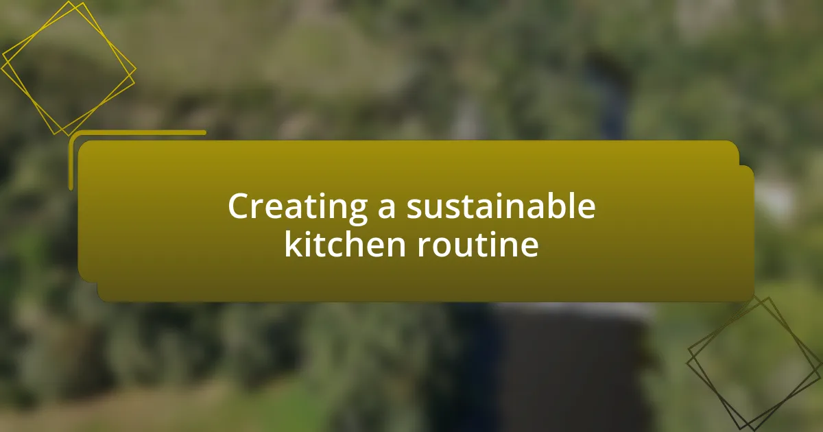 Creating a sustainable kitchen routine