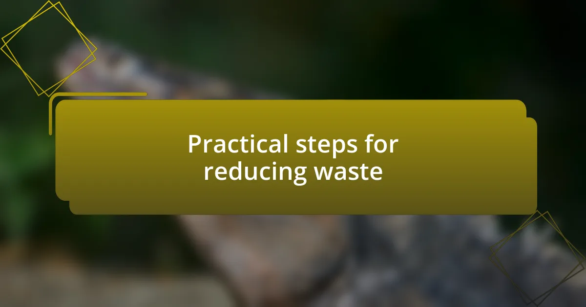 Practical steps for reducing waste