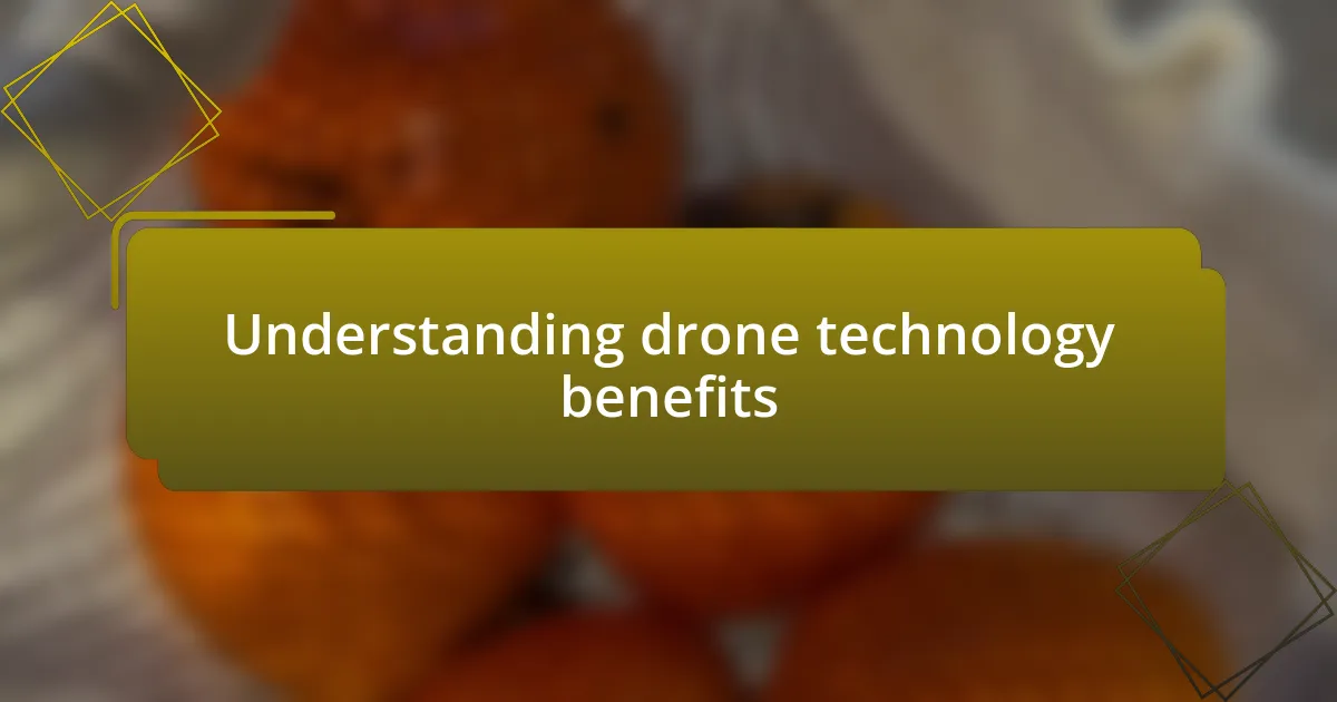 Understanding drone technology benefits