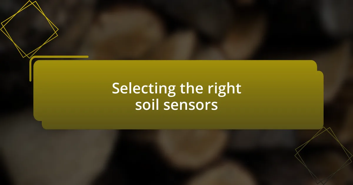 Selecting the right soil sensors