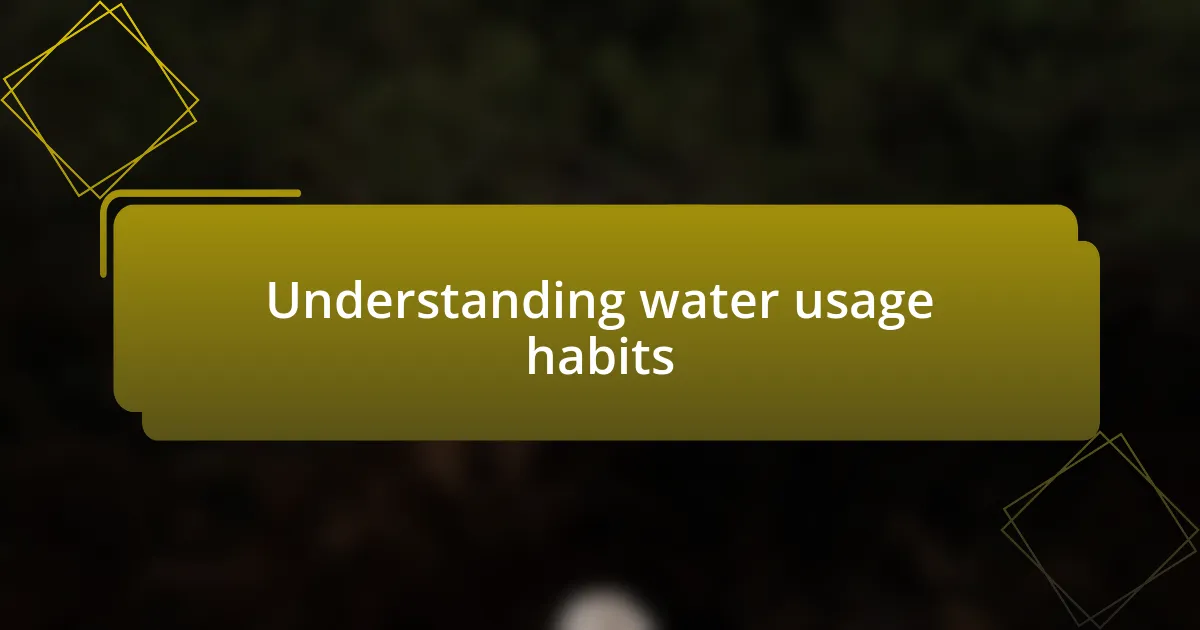 Understanding water usage habits