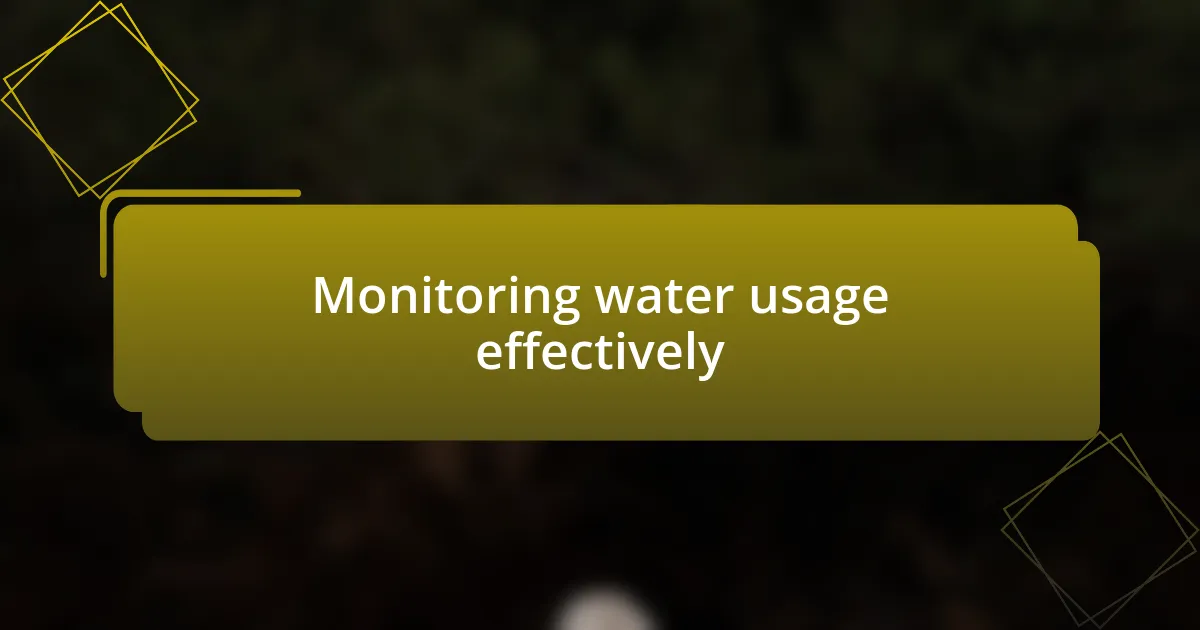 Monitoring water usage effectively