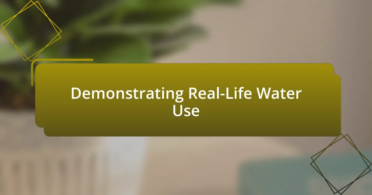 Demonstrating Real-Life Water Use