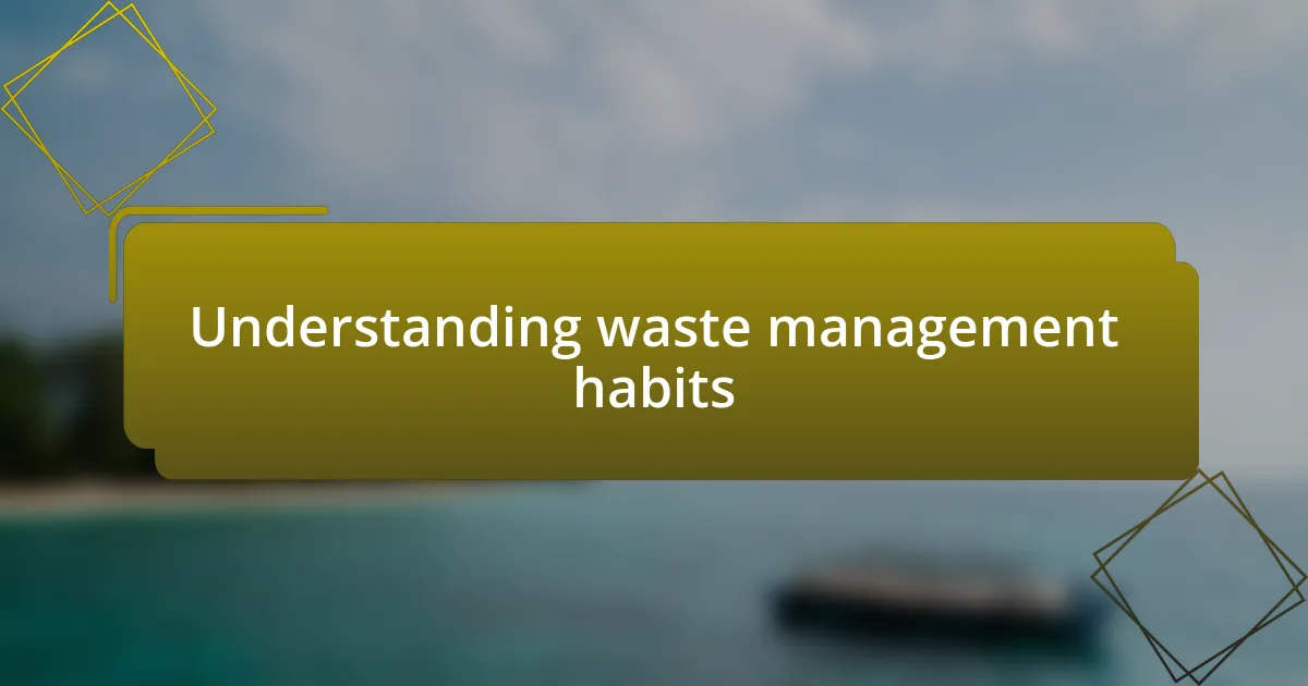 Understanding waste management habits