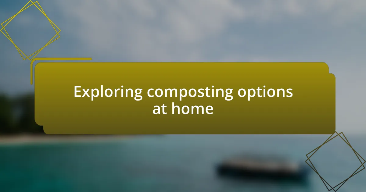 Exploring composting options at home