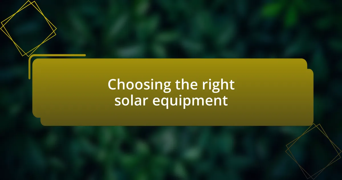 Choosing the right solar equipment