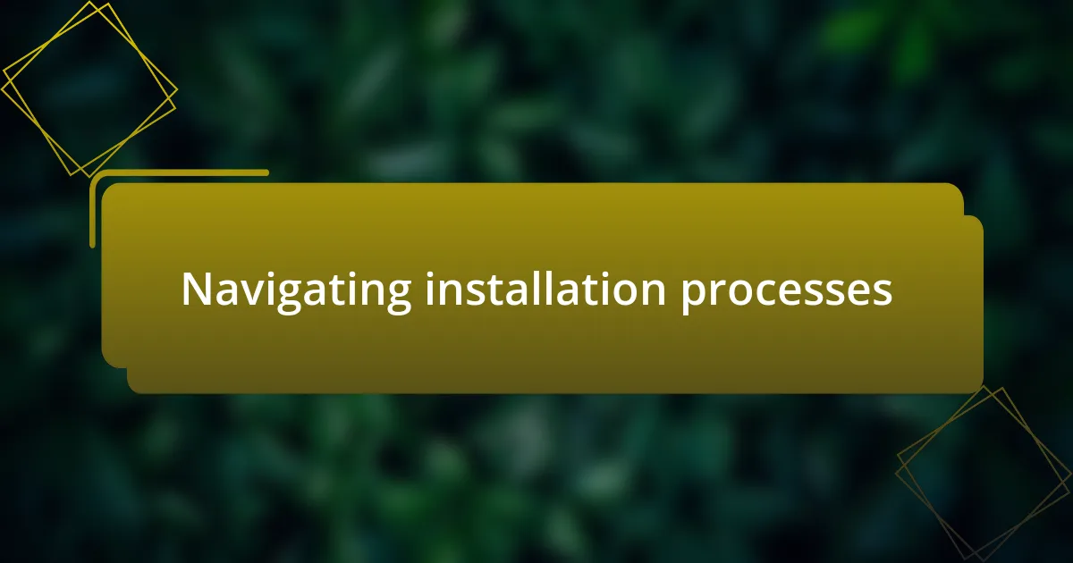 Navigating installation processes