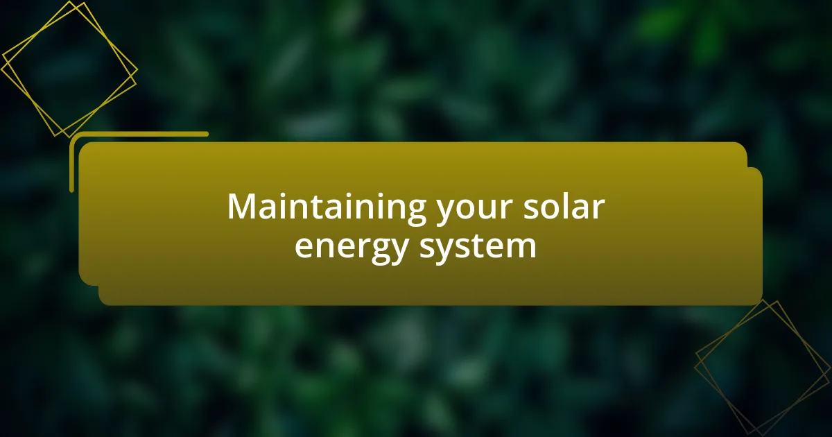 Maintaining your solar energy system