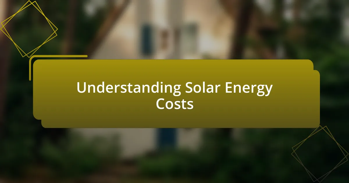 Understanding Solar Energy Costs