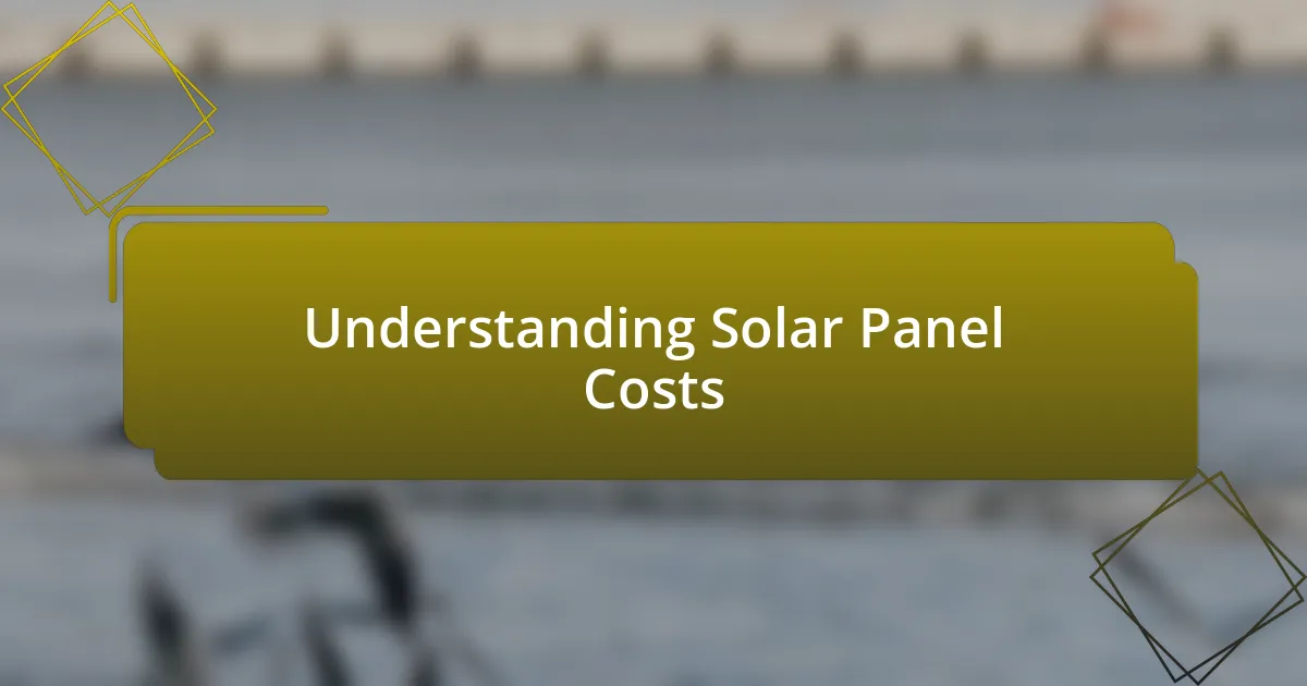 Understanding Solar Panel Costs