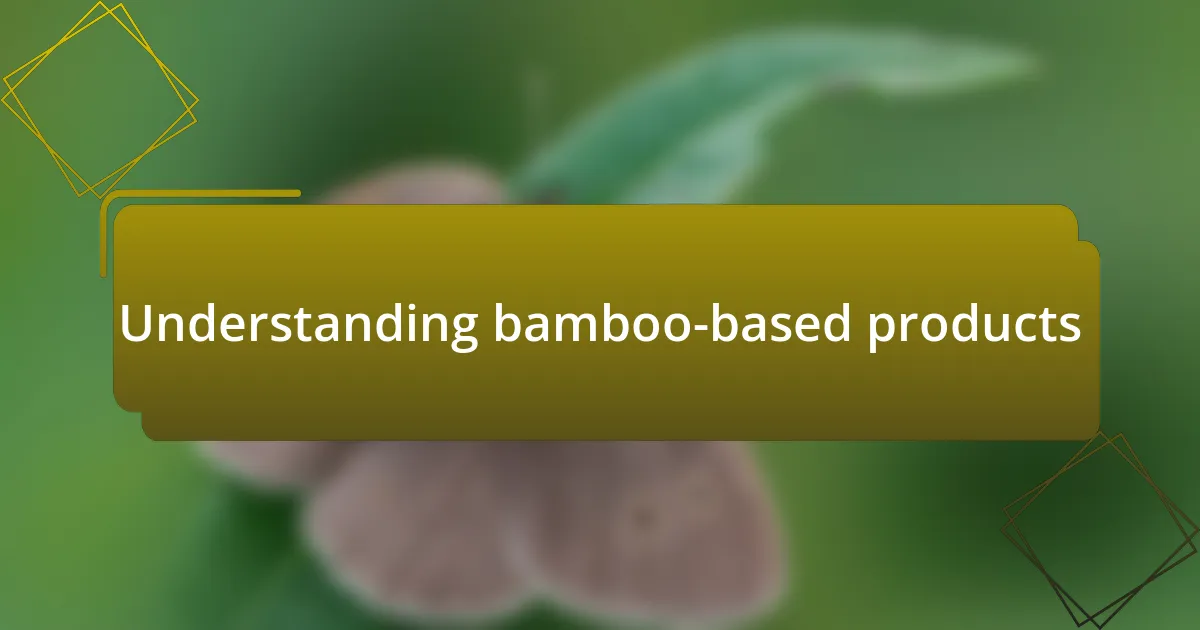 Understanding bamboo-based products