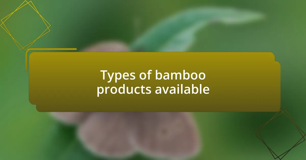 Types of bamboo products available