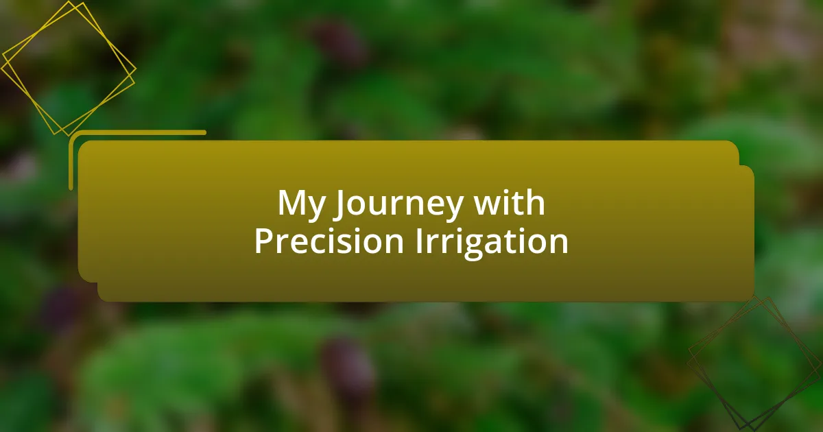 My Journey with Precision Irrigation