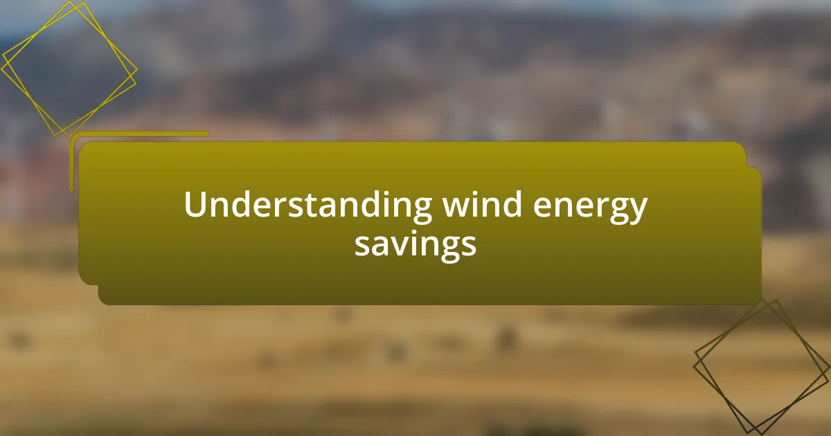 Understanding wind energy savings