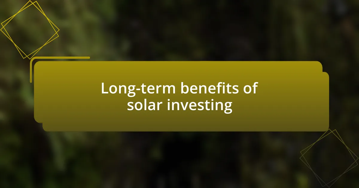 Long-term benefits of solar investing