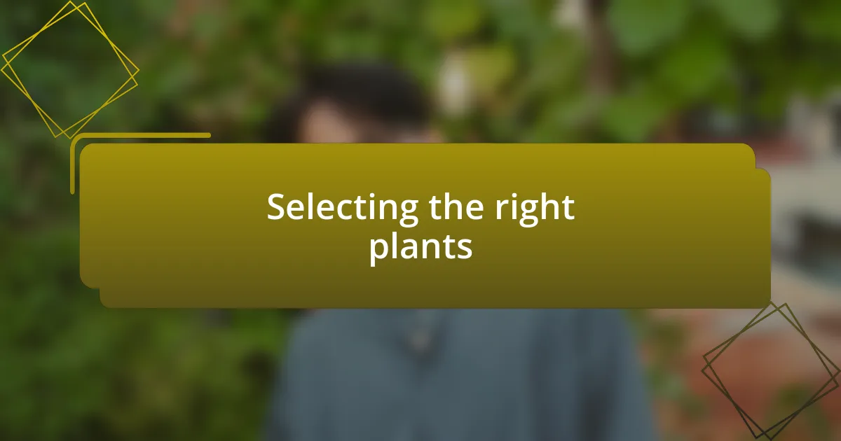 Selecting the right plants