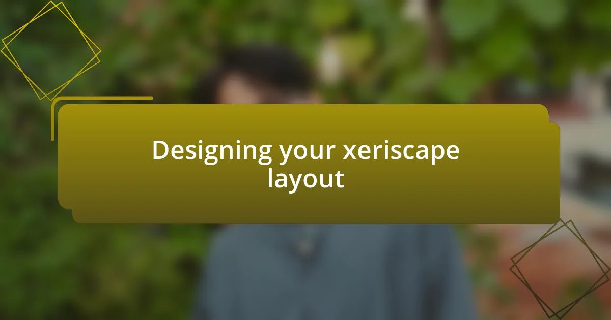 Designing your xeriscape layout