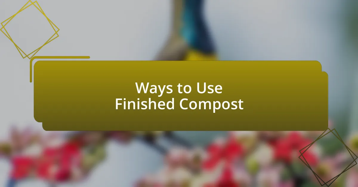 Ways to Use Finished Compost