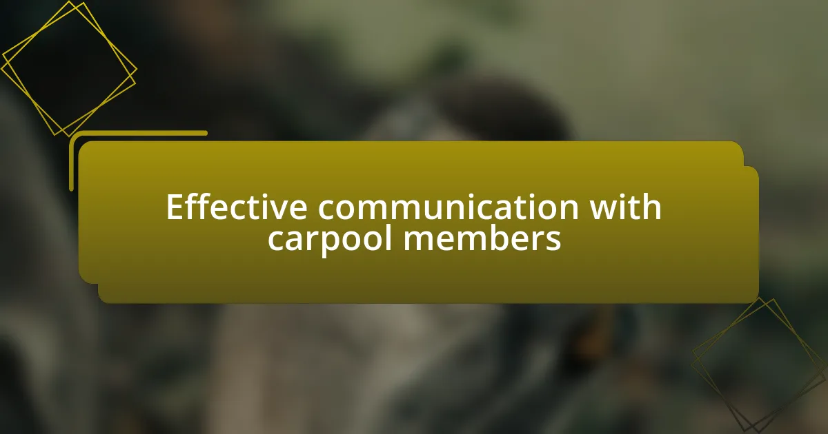 Effective communication with carpool members