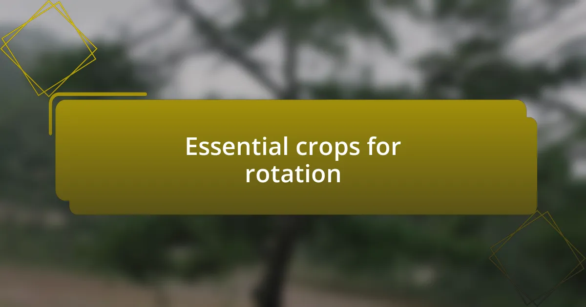 Essential crops for rotation