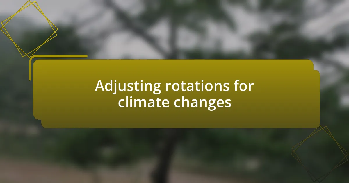 Adjusting rotations for climate changes