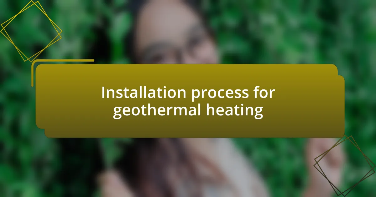 Installation process for geothermal heating