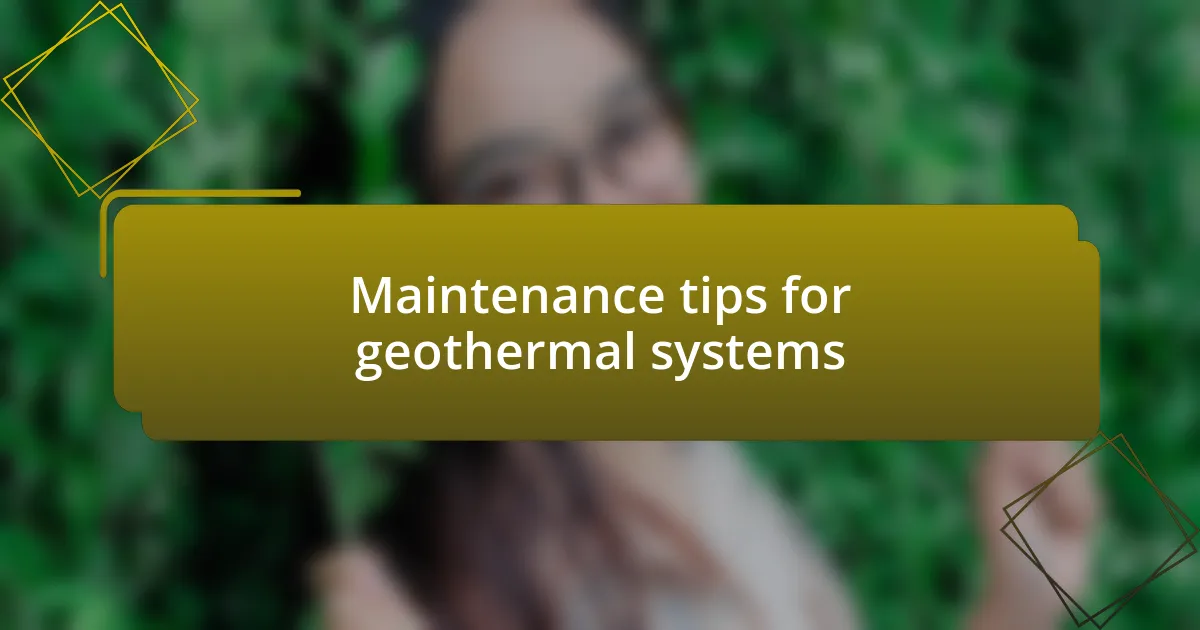 Maintenance tips for geothermal systems