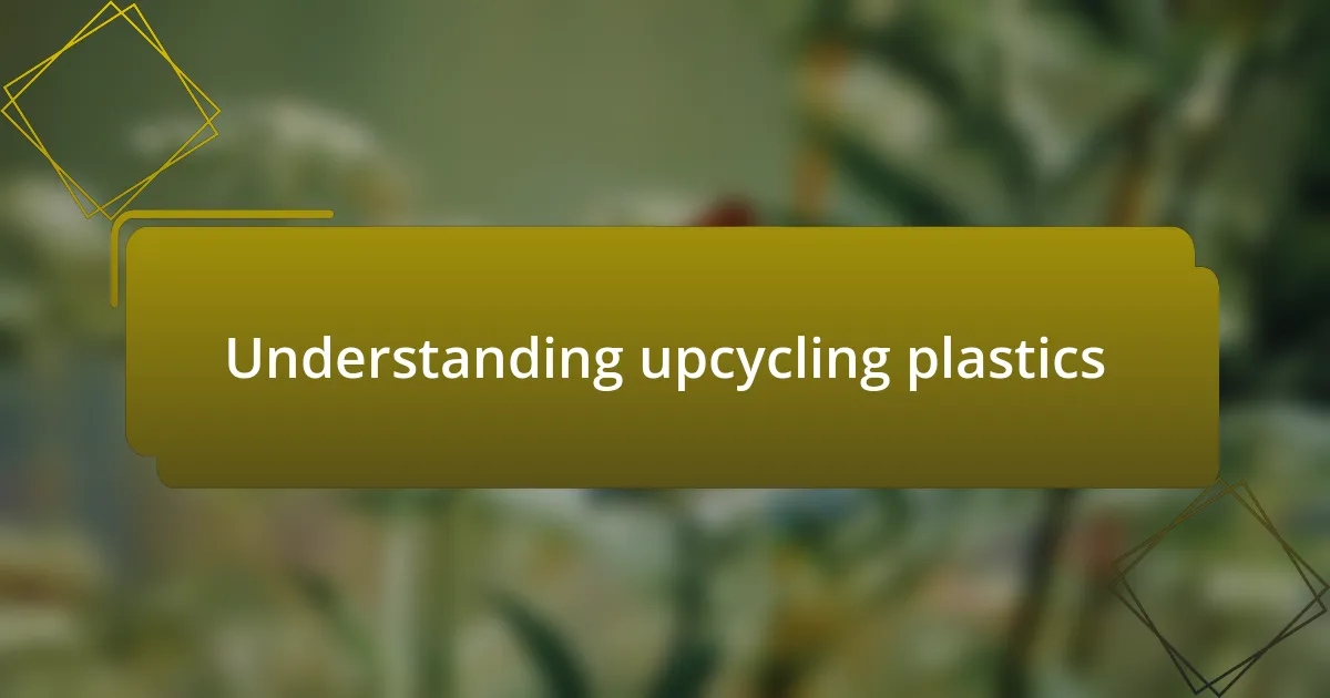 Understanding upcycling plastics