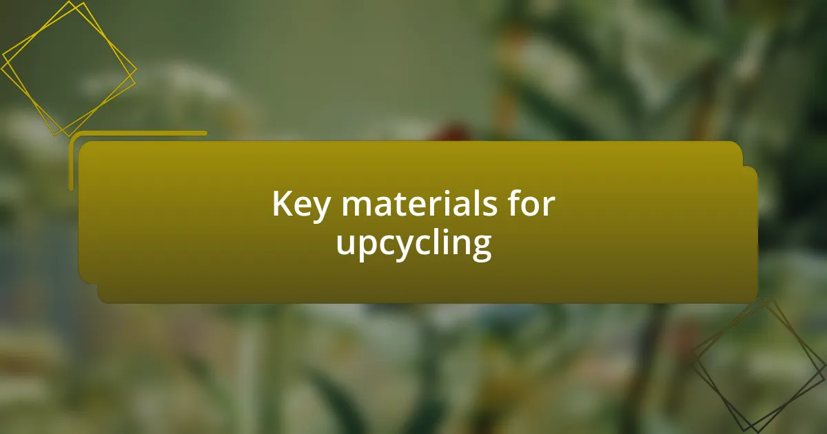 Key materials for upcycling