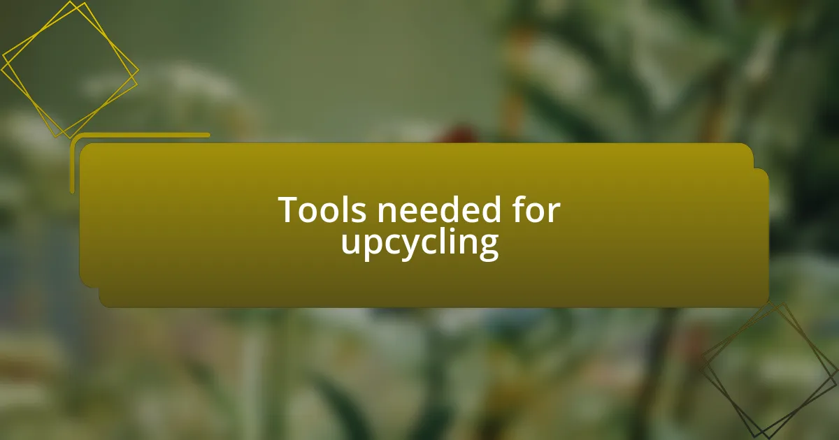 Tools needed for upcycling