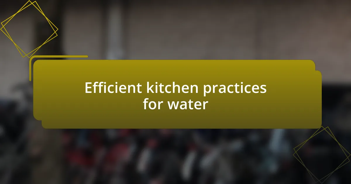 Efficient kitchen practices for water