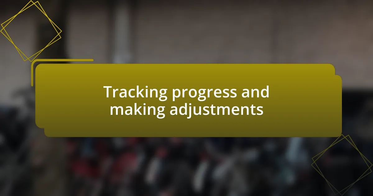 Tracking progress and making adjustments